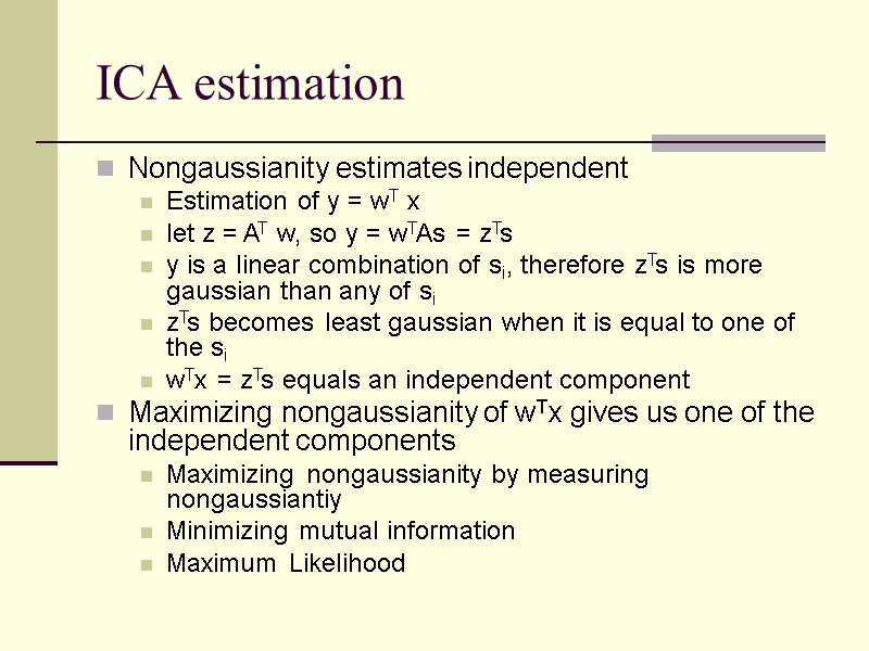 ICA estimation Nongaussianity estimates independent Estimation of y = wT x let z =